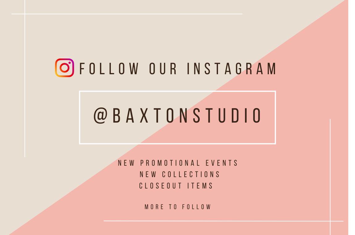 Follow our instagram, @baxtonstudio